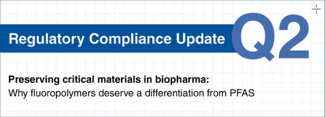 Regulatory Update: Preserving critical materials in biopharma: Why fluoropolymers deserve a differentiation from PFAS